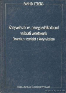 Bánhidi Ferenc - Könyvelésről és pénzgazdálkodásról vállalati vezetőknek [antikvár]