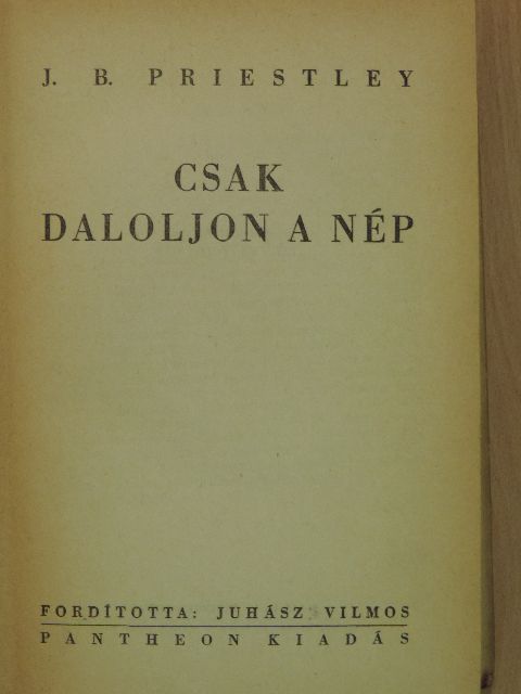 J. B. Priestley - Csak daloljon a nép [antikvár]