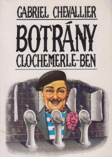 Chevallier, Gabriel - Botrány Clochemerle-ben [antikvár]