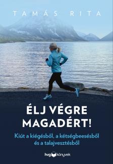 Tamás Rita - Élj végre magadért! - Kiút a kiégésből, a kétségbeesésből és a talajvesztésből [eKönyv: epub, mobi]