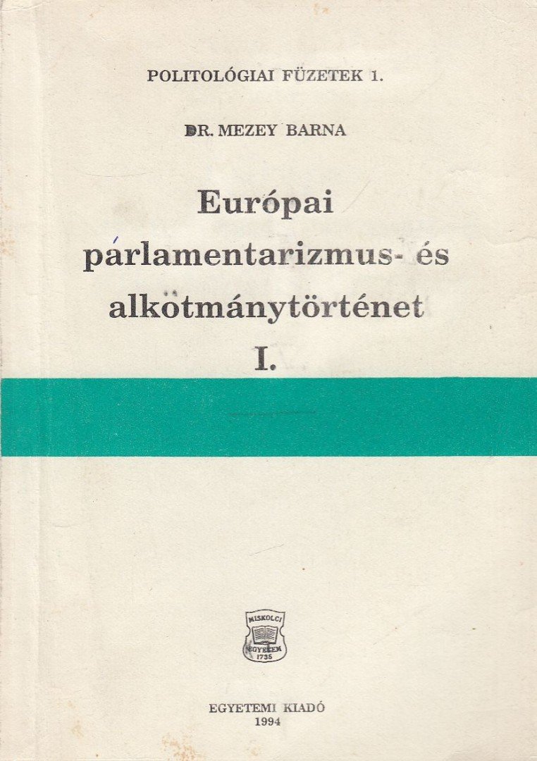 Dr. Mezei Barna - Európai parlamentarizmus- és alkotmánytörténet I. [antikvár]
