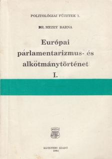 Dr. Mezei Barna - Európai parlamentarizmus- és alkotmánytörténet I. [antikvár]