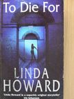 Linda Howard - To Die For [antikvár]