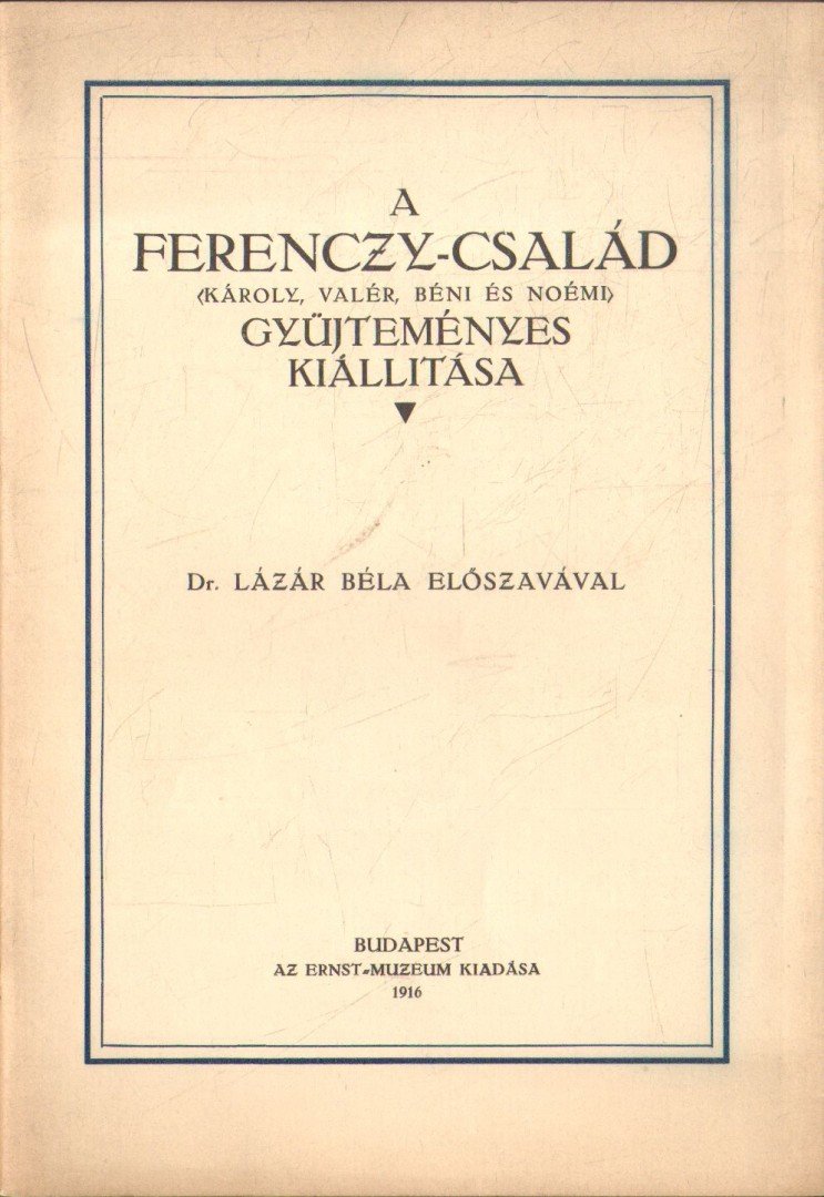 Ernst Lajos, Lázár Béla - A Ferenczy-család (Károly, Valér, Béni és Noémi) gyűjteményes kiállítása [antikvár]
