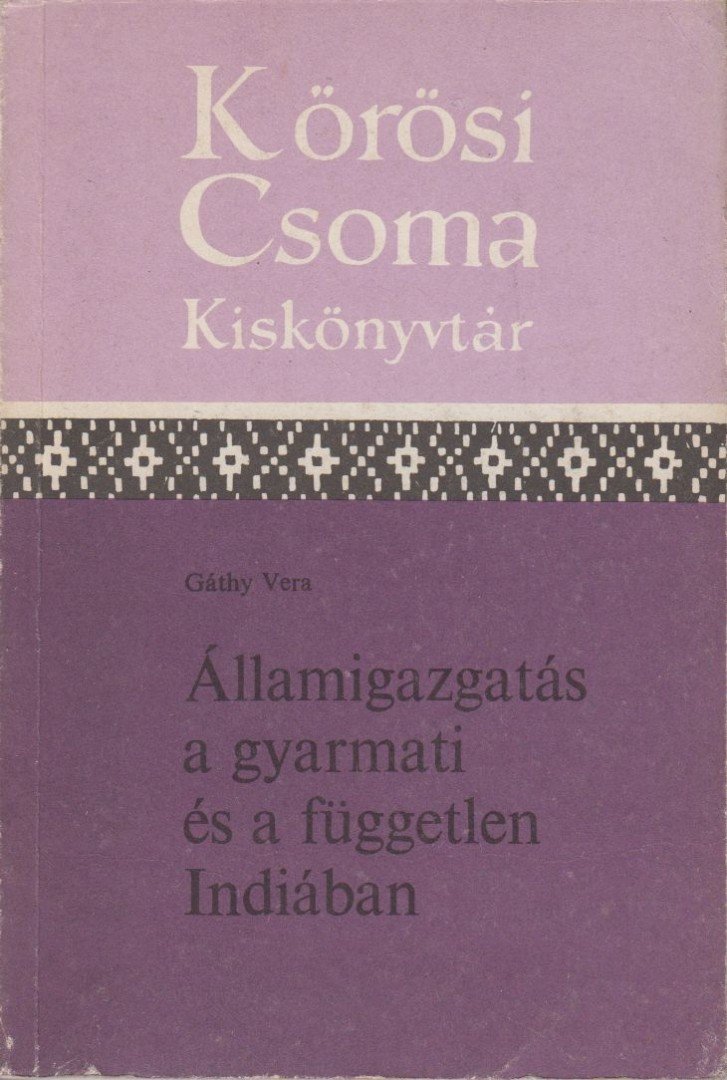 Gáthy Vera - Államigazgatás a gyarmati és a független Indiában [antikvár]