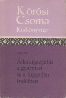 Gáthy Vera - Államigazgatás a gyarmati és a független Indiában [antikvár]