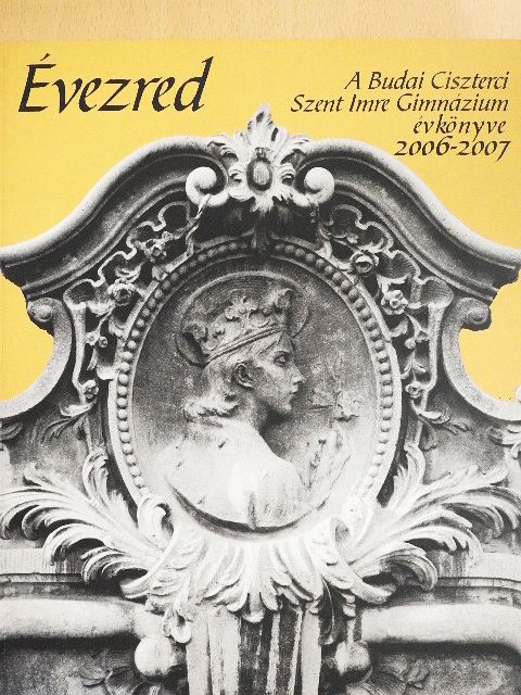DDR. Zakar Ferenc Polikárp O. Cist. - A Budai Ciszterci Szent Imre Gimnázium évkönyve 2006-2007 [antikvár]