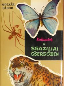 Molnár Gábor - Kalandok a brazíliai őserdőben [antikvár]