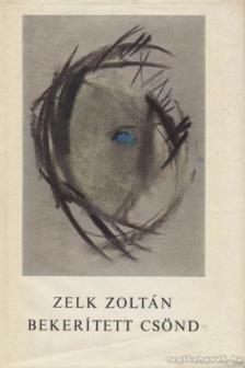 ZELK ZOLTÁN - Bekerített csönd [antikvár]