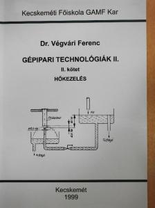 Dr. Végvári Ferenc - Gépipari technológiák II. [antikvár]