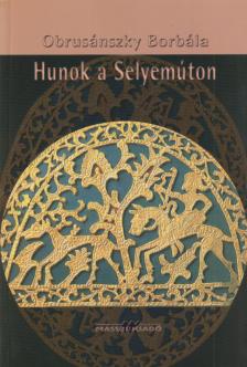 OBRUSÁNSZKY BORBÁLA - Hunok a Selyemúton [antikvár]