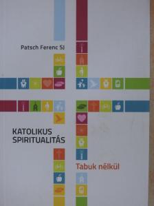 Patsch Ferenc - Katolikus spiritualitás [antikvár]