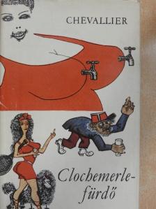 Gabriel Chevallier - Clochemerle-fürdő [antikvár]