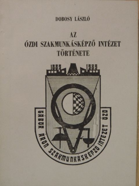 Dobosy László - Az Ózdi Szakmunkásképző Intézet története [antikvár]
