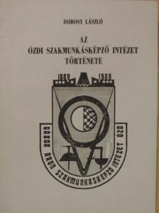 Dobosy László - Az Ózdi Szakmunkásképző Intézet története [antikvár]