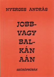 Nyerges András - Jobb- vagy Balkánaán [antikvár]