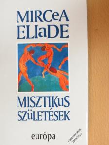 Mircea Eliade - Misztikus születések [antikvár]