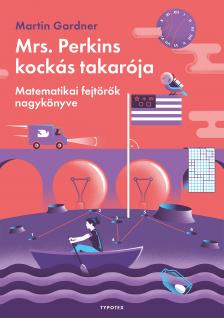 Martin Gardner - Mrs. Perkins kockás takarója - Matematikai fejtörők nagykönyve