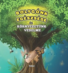 Bolygónk egészsége és környezetünk védelme [eKönyv: pdf]