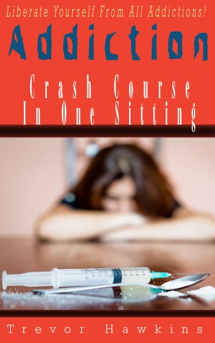 Hawkins Trevor - Addiction Crash Course In One Sitting [eKönyv: epub, mobi]