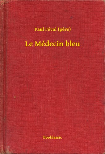 PAUL FÉVAL - Le Médecin bleu [eKönyv: epub, mobi]