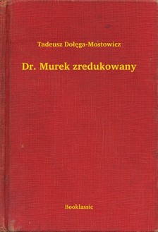 Do³êga-Mostowicz Tadeusz - Dr. Murek zredukowany [eKönyv: epub, mobi]
