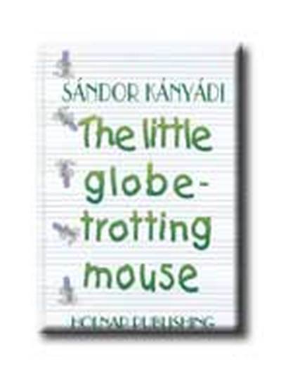 Kányádi Sándor - The little globetrotting mouse