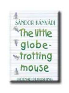 Kányádi Sándor - The little globetrotting mouse