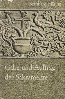 Bernhard Häring - Gabe und Auftrag der Sakramente [antikvár]