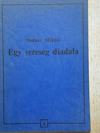 Molnár Miklós - Egy vereség diadala [antikvár]