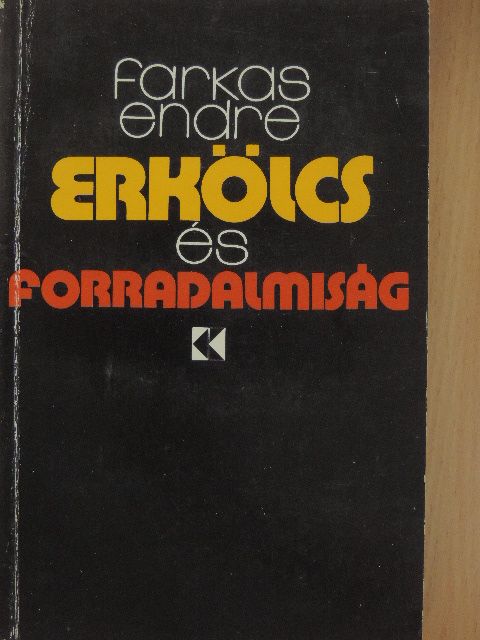 Farkas Endre - Erkölcs és forradalmiság [antikvár]
