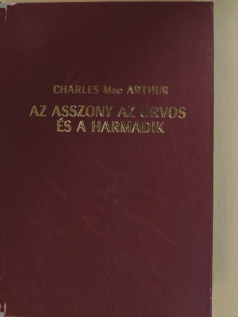 Charles MacArthur - Az asszony, az orvos és a harmadik [antikvár]