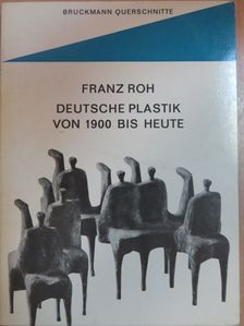 Franz Roh - Deutsche Plastik von 1900 bis heute [antikvár]
