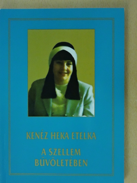 Kenéz Heka Etelka - A szellem bűvöletében [antikvár]