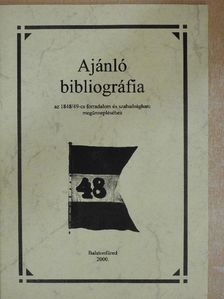 Iván Zsuzsanna - Ajánló bibliográfia az 1848/49-es forradalom és szabadságharc megünnepléséhez [antikvár]