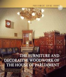 Kelecsényi Kristóf - Az Országház bútorművészete és famunkái (angol nyelven) - THE FURNITURE AND DECORATIVE WOODWORK OF THE HOUSE OF PARLIAMENT