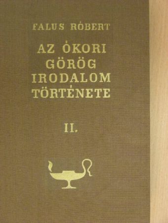 Falus Róbert - Az ókori görög irodalom története II. (töredék) [antikvár]
