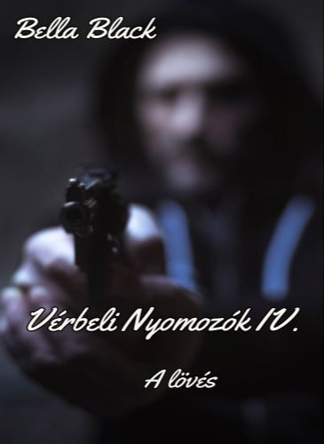Black Bella - Vérbeli nyomozók IV.  A lövés [eKönyv: epub, mobi]