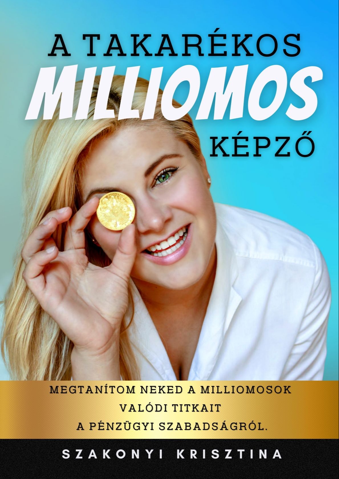 Szakonyi Krisztina - A Takarékos Milliomos Képző [eKönyv: epub, mobi]