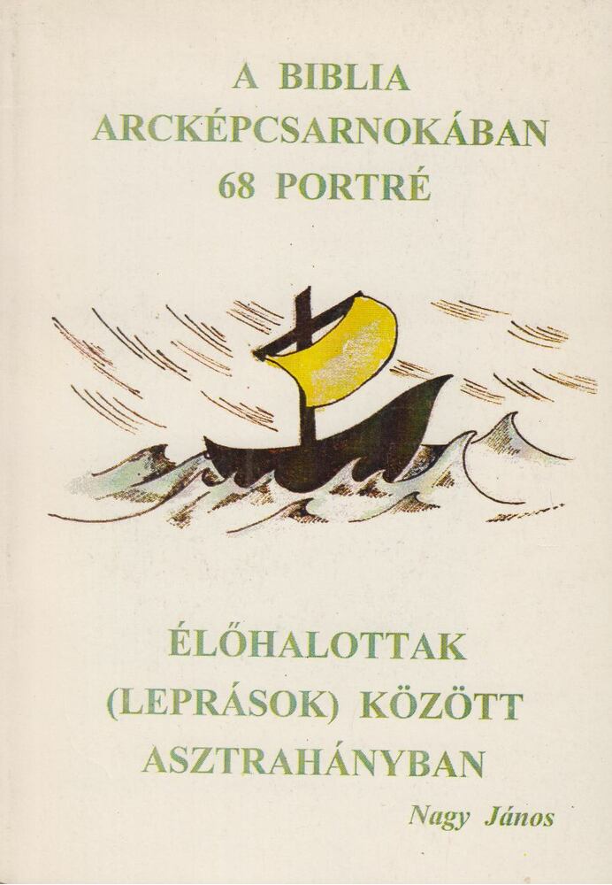 Nagy János - A Biblia arcképcsarnokában 68 portré / Élőhalottak (leprások) között Asztrahányban [antikvár]