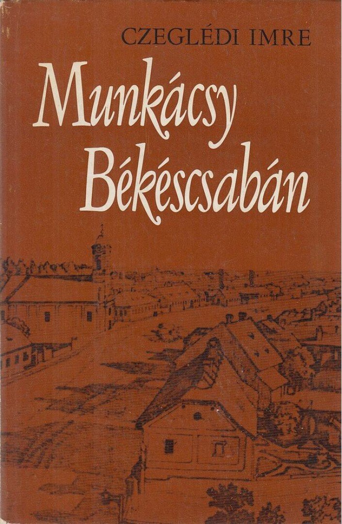 CZEGLÉDI IMRE - Munkácsy Békéscsabán [antikvár]