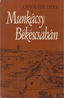 CZEGLÉDI IMRE - Munkácsy Békéscsabán [antikvár]