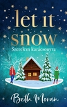 Beth Moran - Let It Snow - Szerelem karácsonyra [eKönyv: epub, mobi]