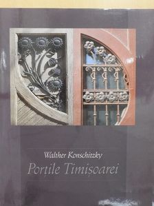 Walther Konschitzky - Portile Timisoarei [antikvár]