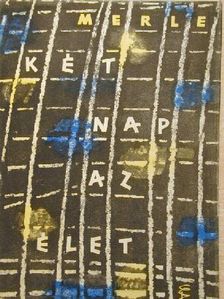 Robert Merle - Két nap az élet [antikvár]