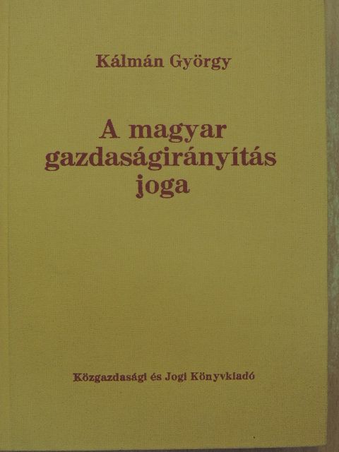 Kálmán György - A magyar gazdaságirányítás joga [antikvár]