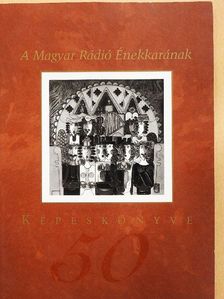 A Magyar Rádió Énekkarának Képeskönyve [antikvár]