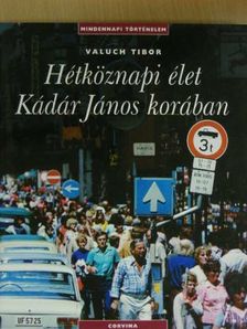 Valuch Tibor - Hétköznapi élet Kádár János korában [antikvár]