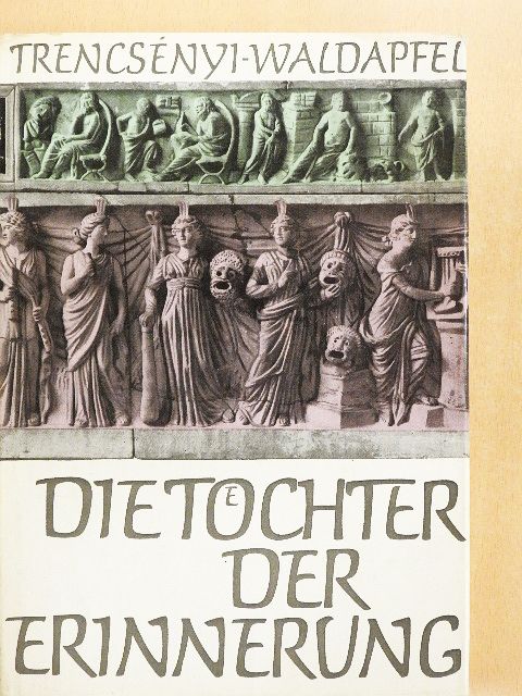 Imre Trencsényi-Waldapfel - Die Töchter der Erinnerung [antikvár]