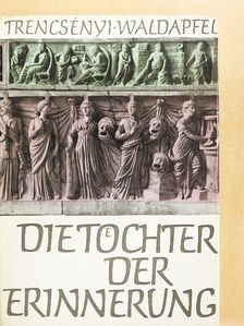 Imre Trencsényi-Waldapfel - Die Töchter der Erinnerung [antikvár]